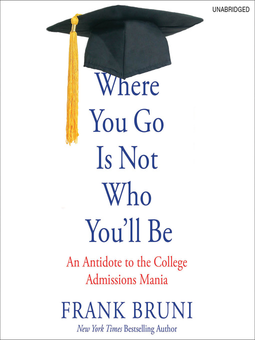 Title details for Where You Go Is Not Who You'll Be by Frank Bruni - Wait list